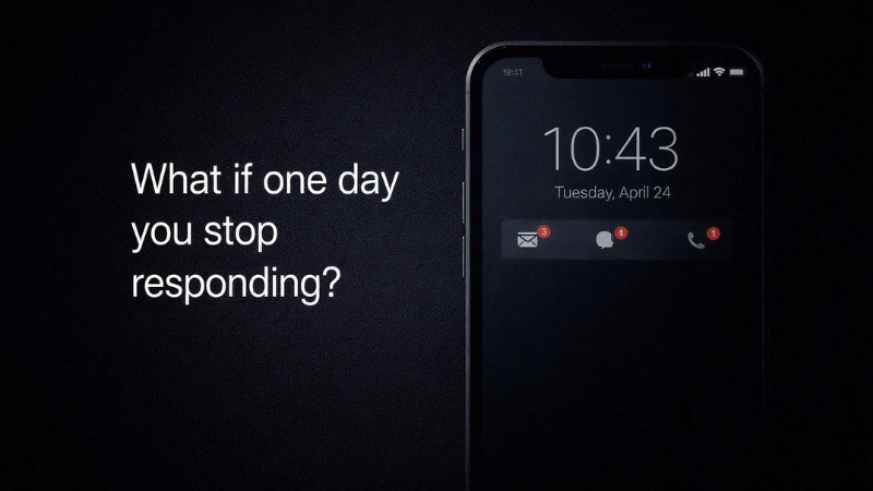 What if one day you stop responding?
