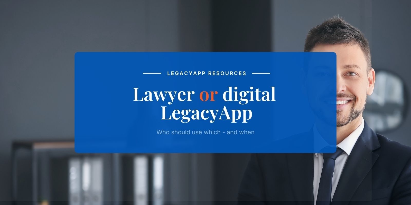 Lawyer or LegacyApp? Who should use which, and when.